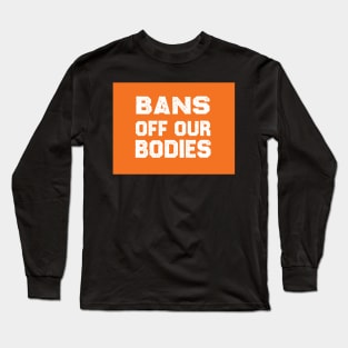 Bans Off Our Bodies Long Sleeve T-Shirt